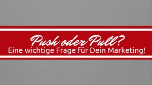 Push oder PullMarketing