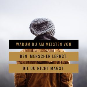 Warum Du am meisten von den Menschen lernst, die Du nicht magst. martina-fuchs.com