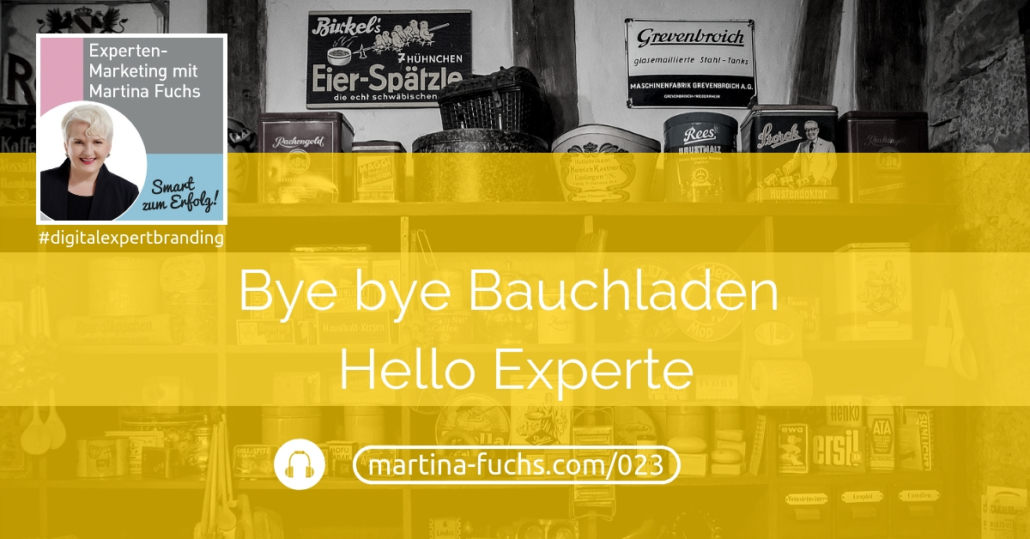 bye-bye-bauchladen-hello-experte-podcast-martina-fuchs-experten-marketing