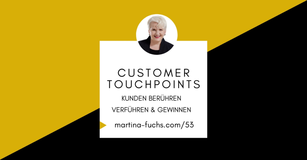 Customer Touchpoints - Kunden gewinnen - Touchpoint Analyse-Touchpoint Strategie-Touchpoint-Martina Fuchs