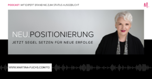 Neupositionierung-neu positionieren-Martina Fuchs-Experten Positionierung-Expert Branding-Experten Status