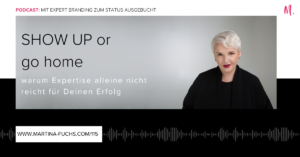 Experte-Expertise-Martina Fuchs-Show up-Sichtbarkeit-Visibility-Selbst PR-Experten Status-Expertenstatus