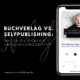 Buchverlag vs. Selfpublishing - wie du die richtige Entscheidung triffst - martina Fuchs