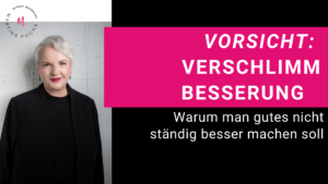 Verschlimmbesserung - warum man Gutes nicht staendig besser machen soll