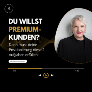 Positionierung, Experten Positionierung, Premium-Kunden mit Martina Fuchs