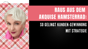 Akquise-Hamsterrad, Kundengewinnung, mehr Kunden, Martina Fuchs