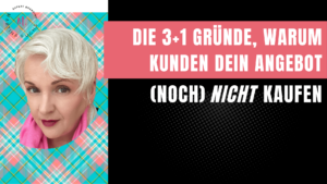3 Gruende warum Kunden dein Angebot nicht kaufen-mehr Kunden Martina Fuchs
