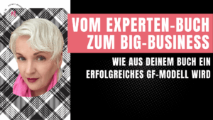 Vom Buch zum Big Business–dein Expertenbuch als erfolgreiches GF-Modell -Martina Fuchs