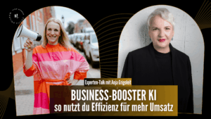Business-Booster KI - so nutzt du Effizienz für mehr Umsatz – Expertentalk mit Anja Grigoleit