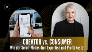 CREATOR vs. CONSUMER: Wie der Scroll-Modus dich Expertise und Profit kostet